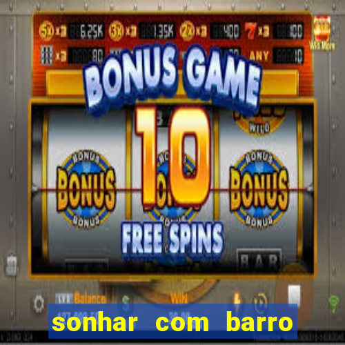 sonhar com barro jogo do bicho